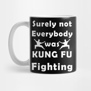 surely not everybody was kung fu fighting Mug